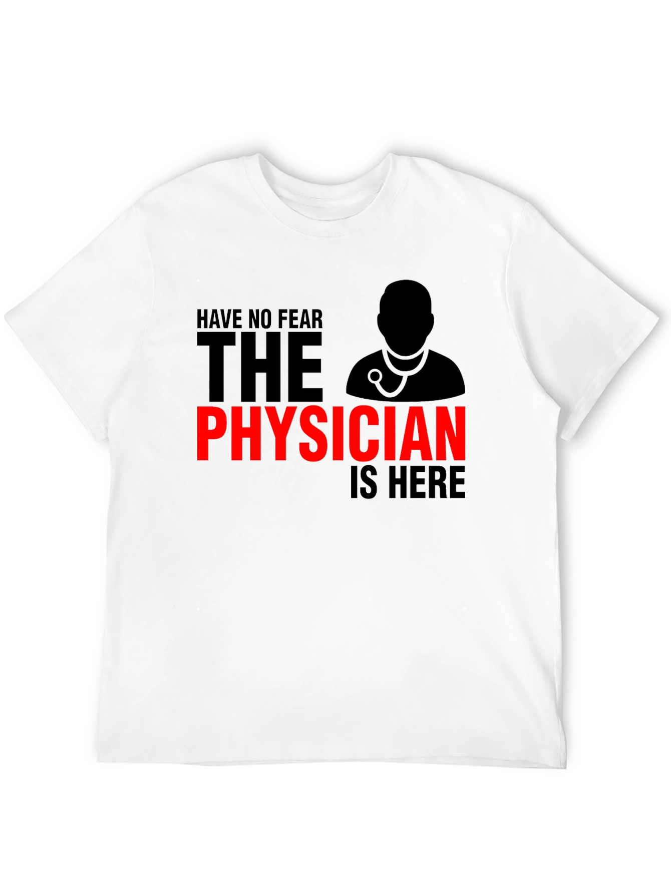 Have No Fear Physician is Here T-Shirt