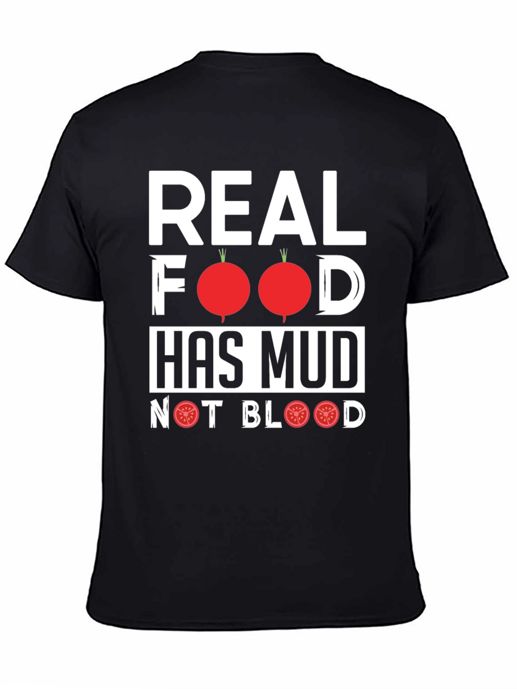 Real Food Has Mud T-Shirt - Vegan Vegetarian