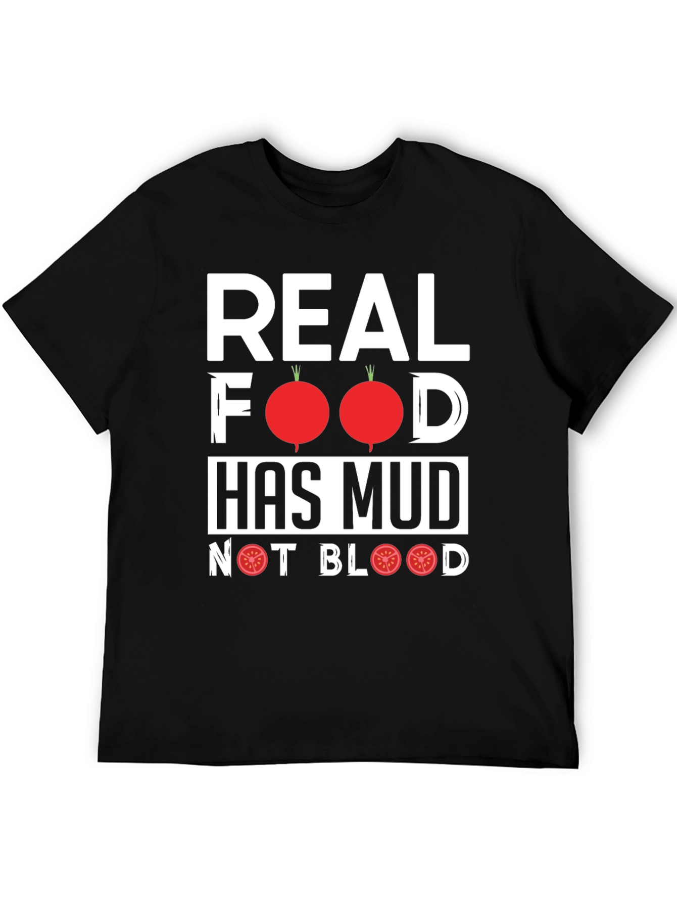 Real Food Has Mud T-Shirt - Vegan Vegetarian
