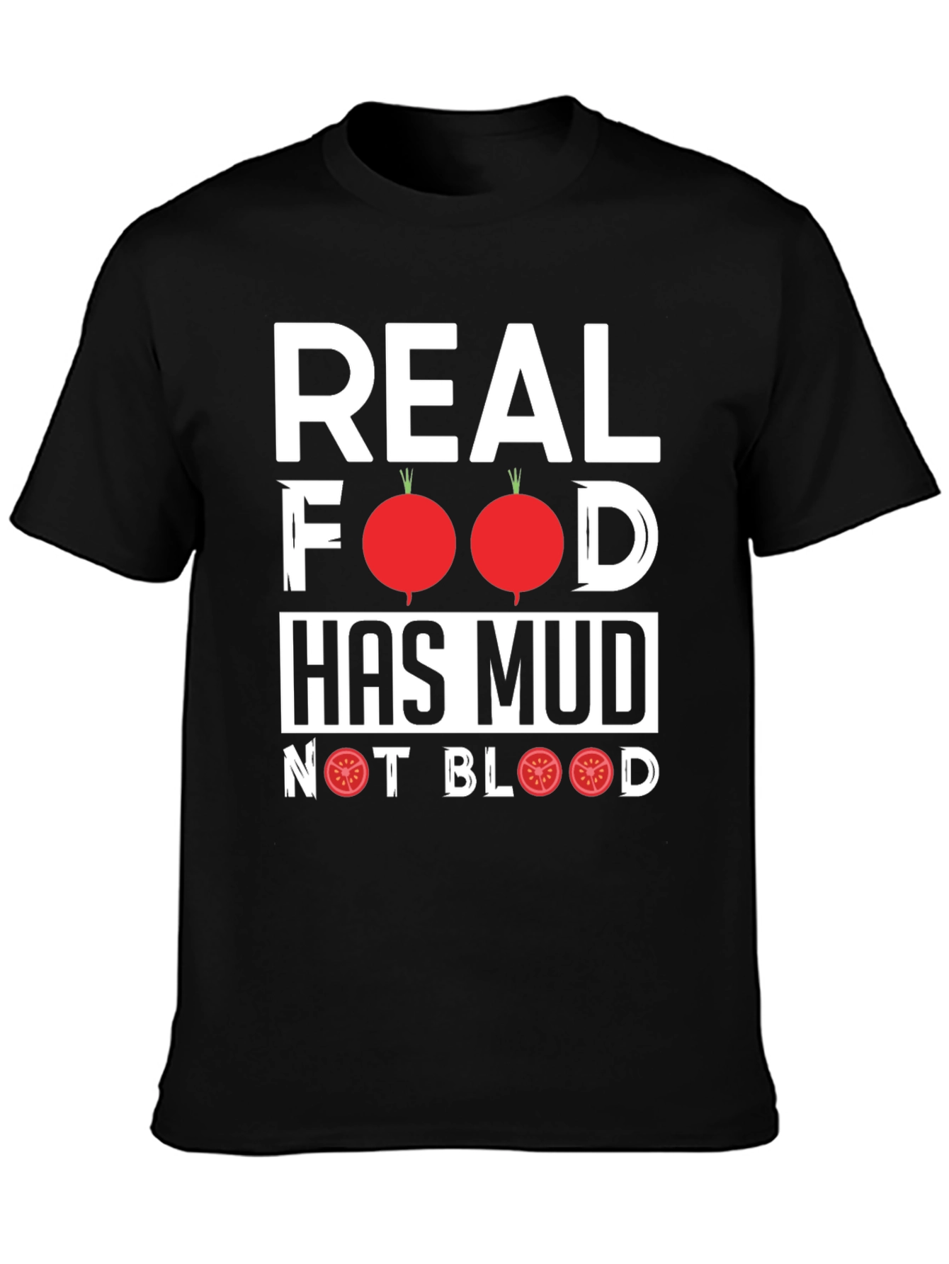 Real Food Has Mud T-Shirt - Vegan Vegetarian