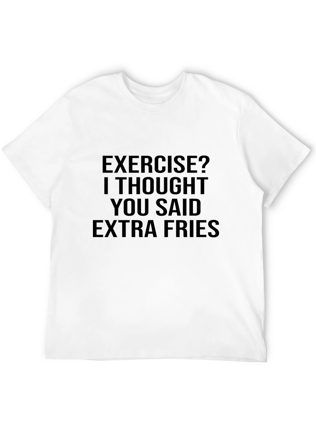 Exercise? Extra Fries T-Shirt - Funny Foodie Tee