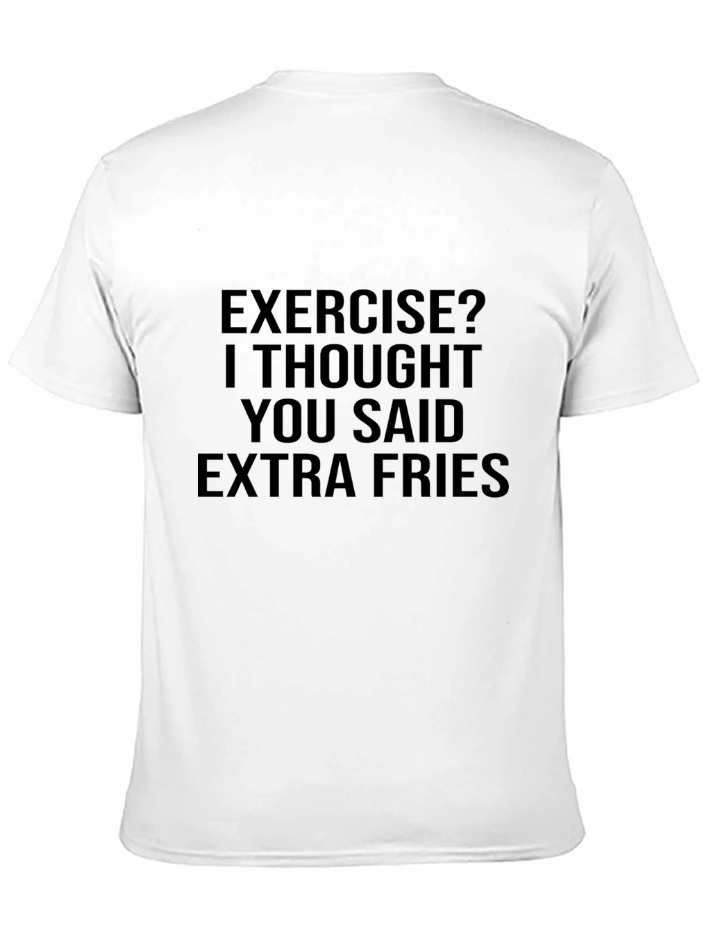 Exercise? Extra Fries T-Shirt - Funny Foodie Tee