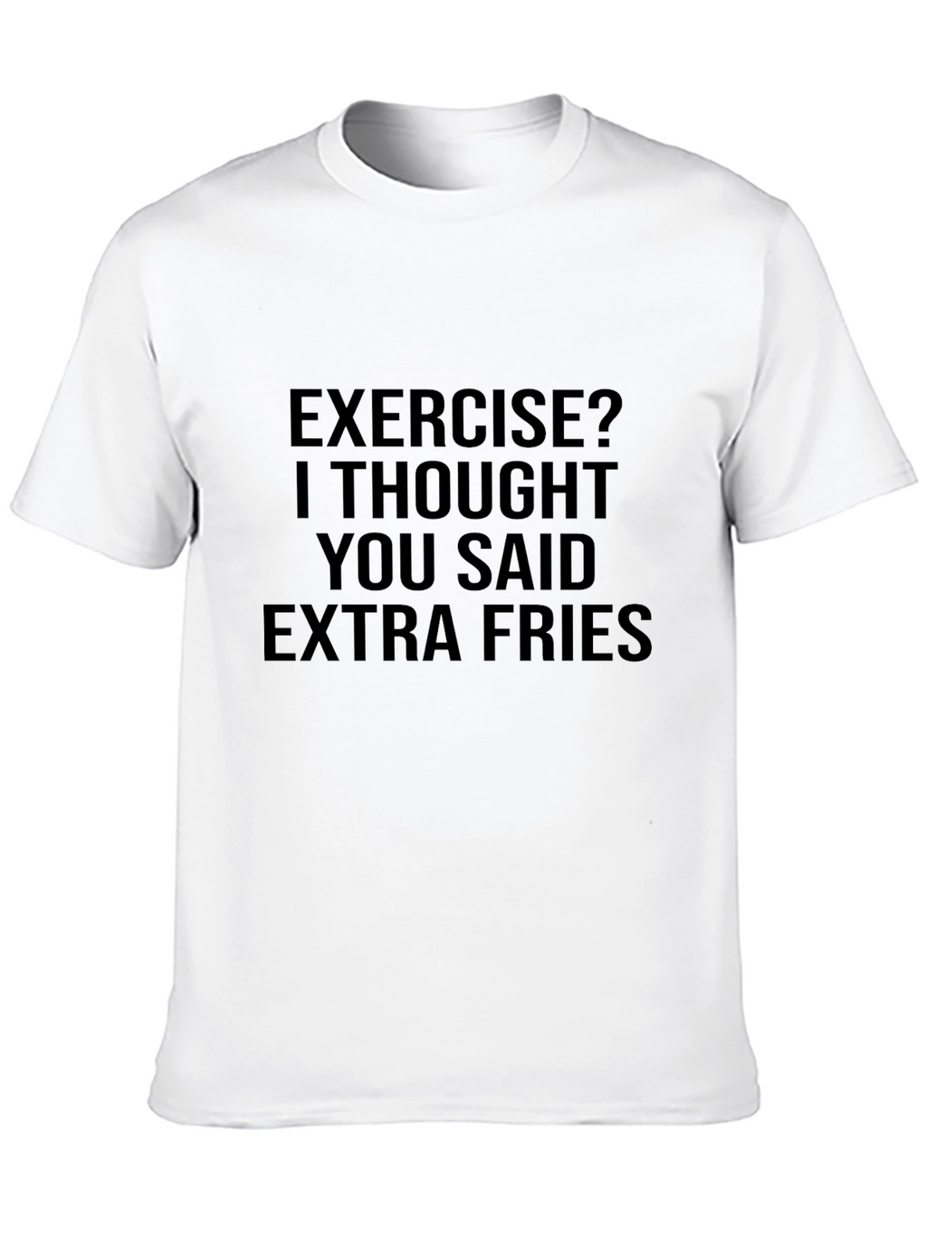 Exercise? Extra Fries T-Shirt - Funny Foodie Tee
