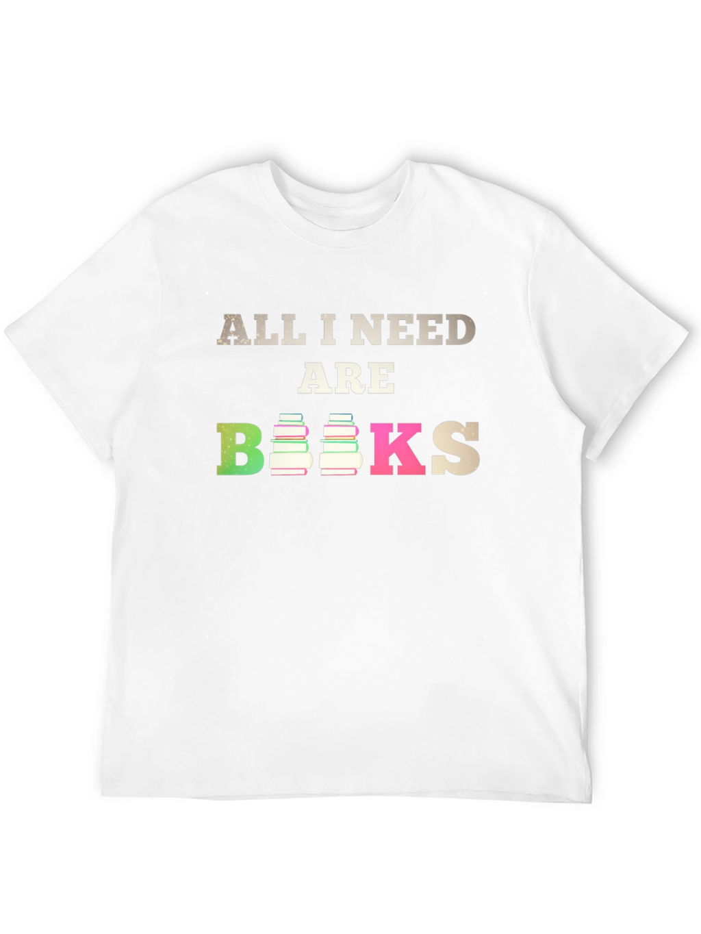 All I Need Are Books T-Shirt
