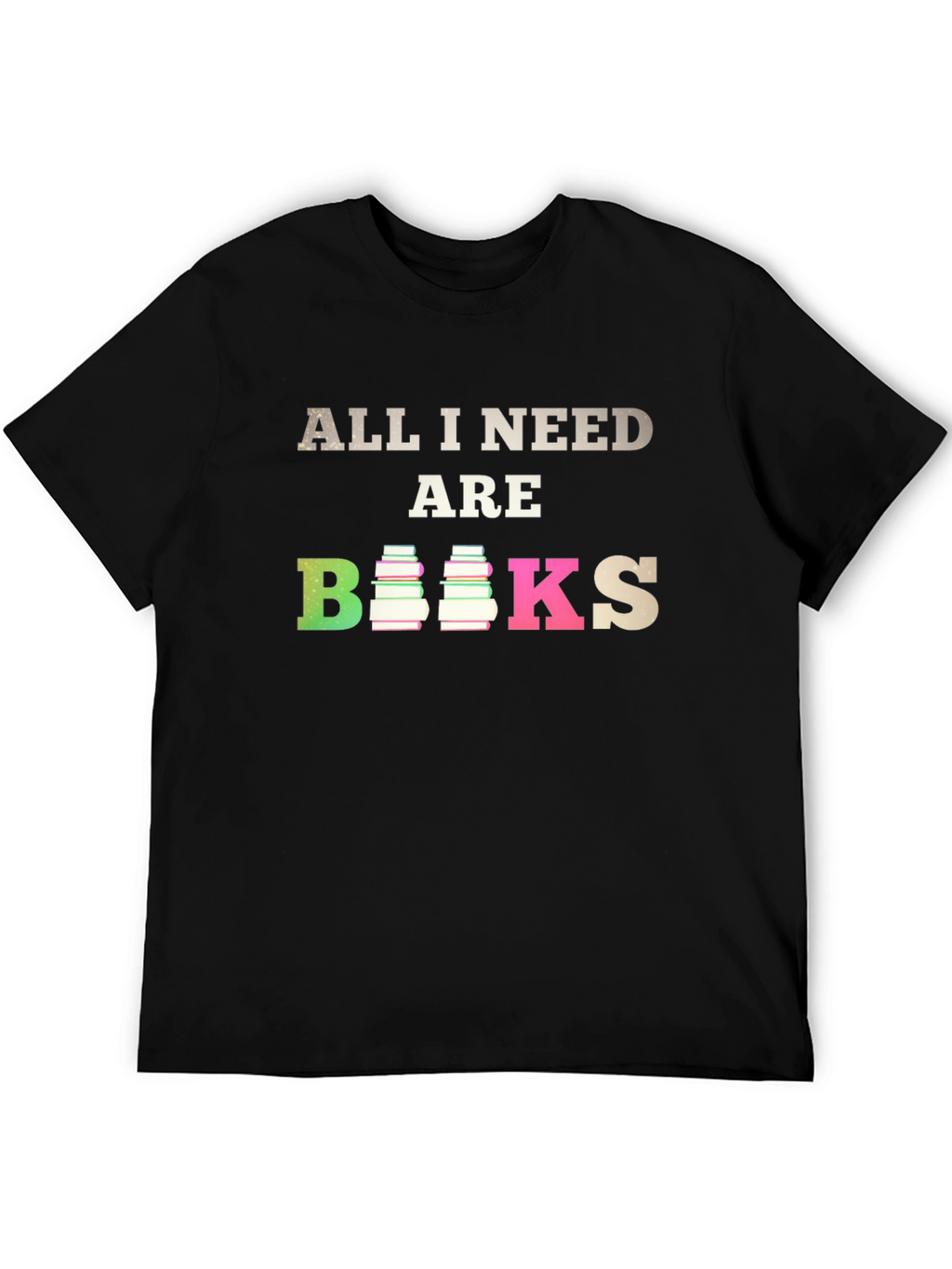 All I Need Are Books T-Shirt