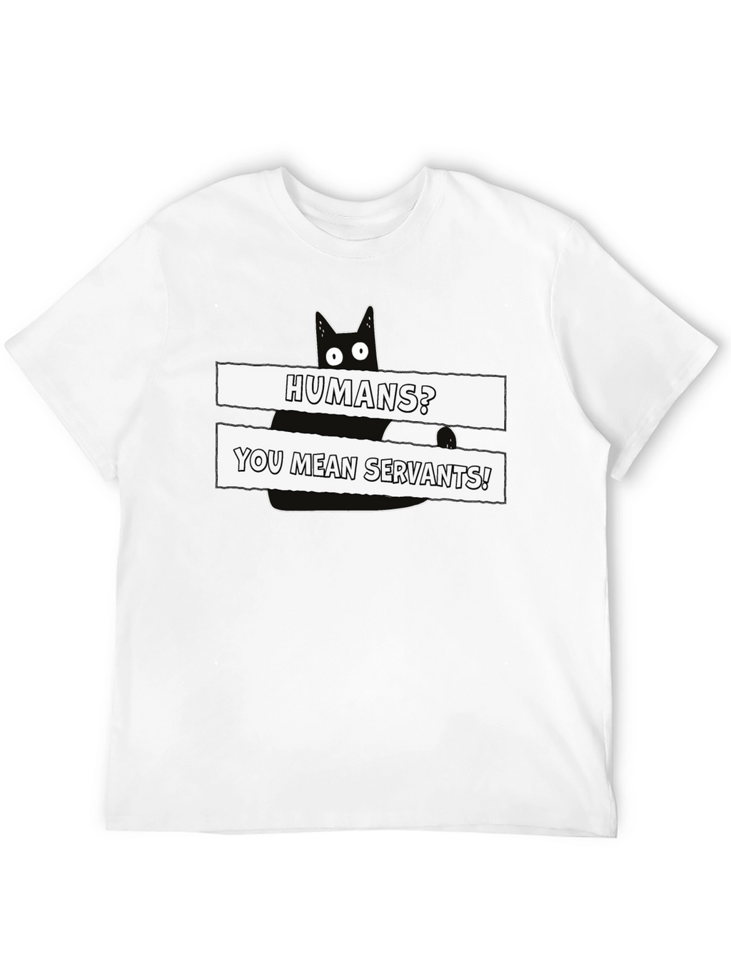 Humans? You Mean Servants! Cat Graphic T-Shirt