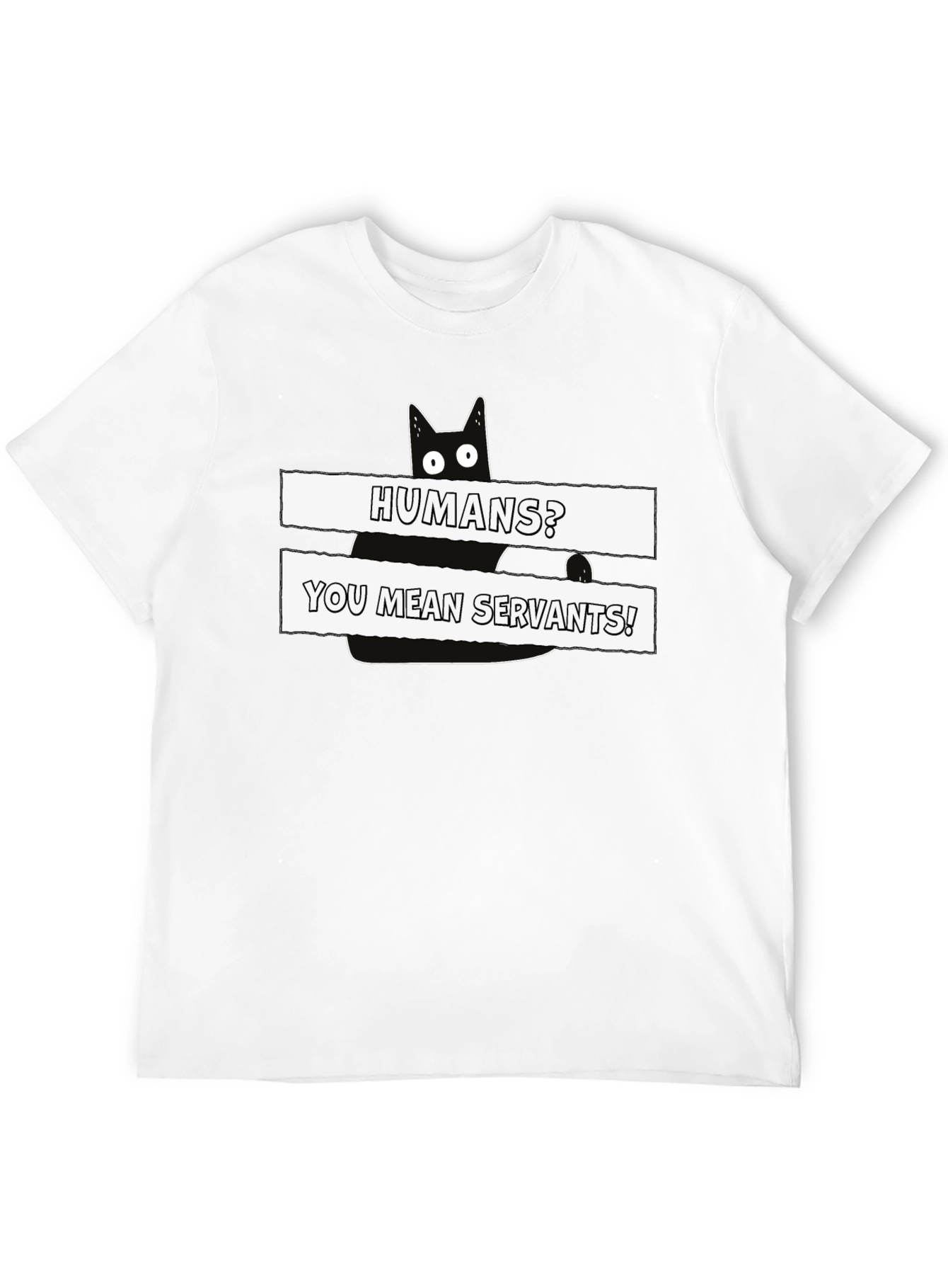 Humans? You Mean Servants! Cat Graphic T-Shirt
