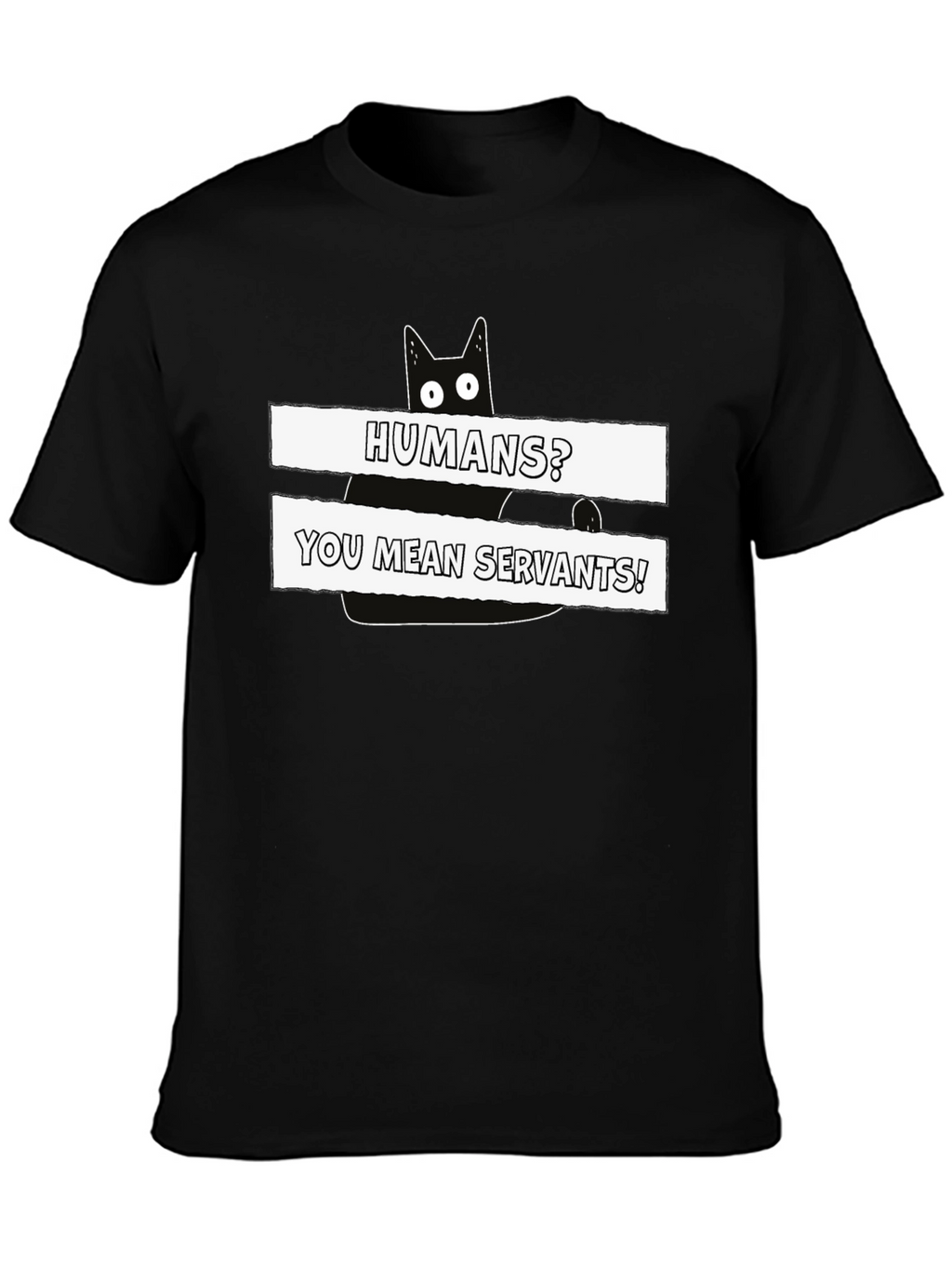 Humans? You Mean Servants! Cat Graphic T-Shirt