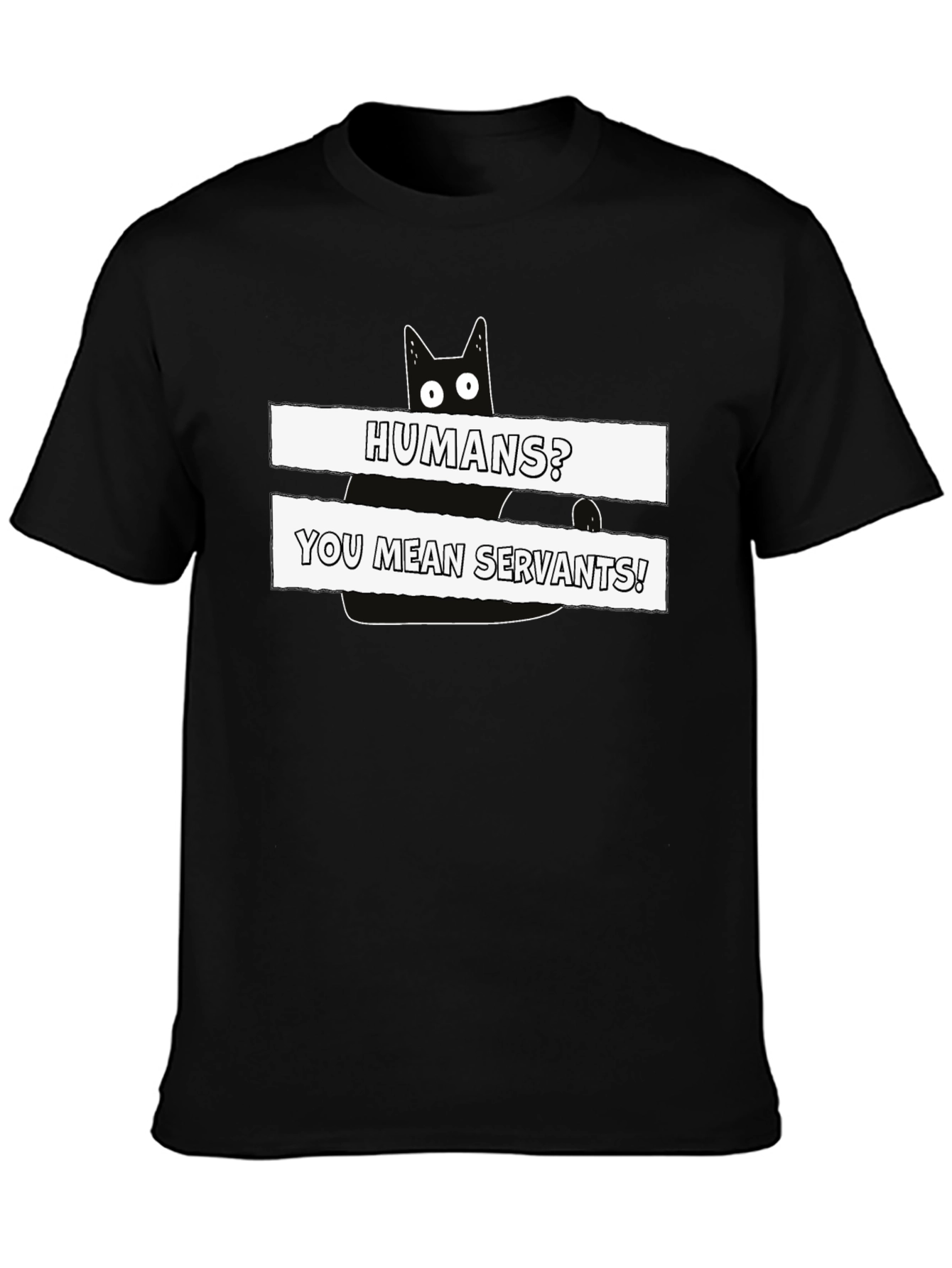 Humans? You Mean Servants! Cat Graphic T-Shirt