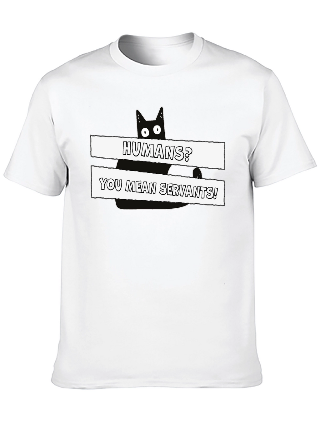 Humans? You Mean Servants! Cat Graphic T-Shirt