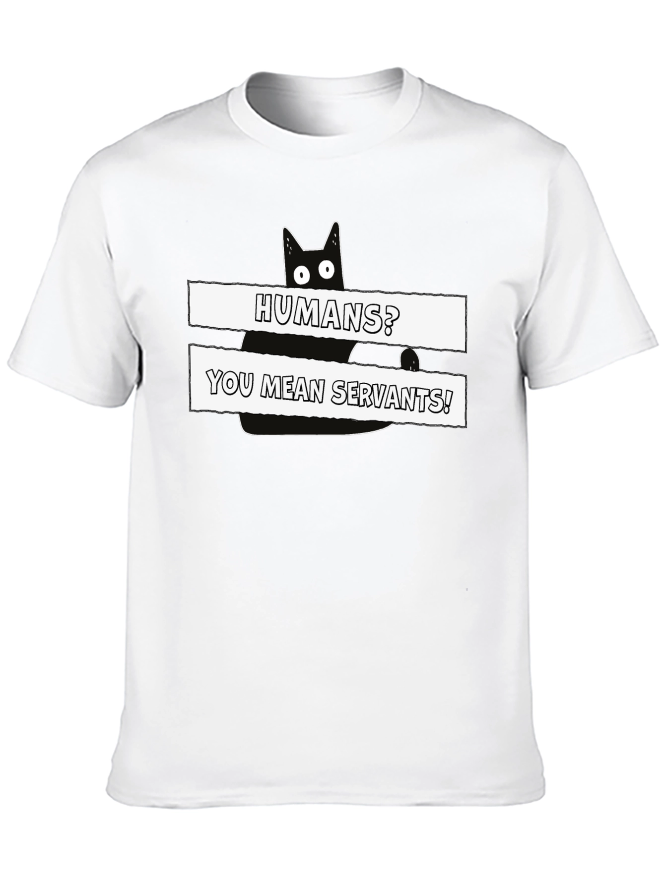 Humans? You Mean Servants! Cat Graphic T-Shirt