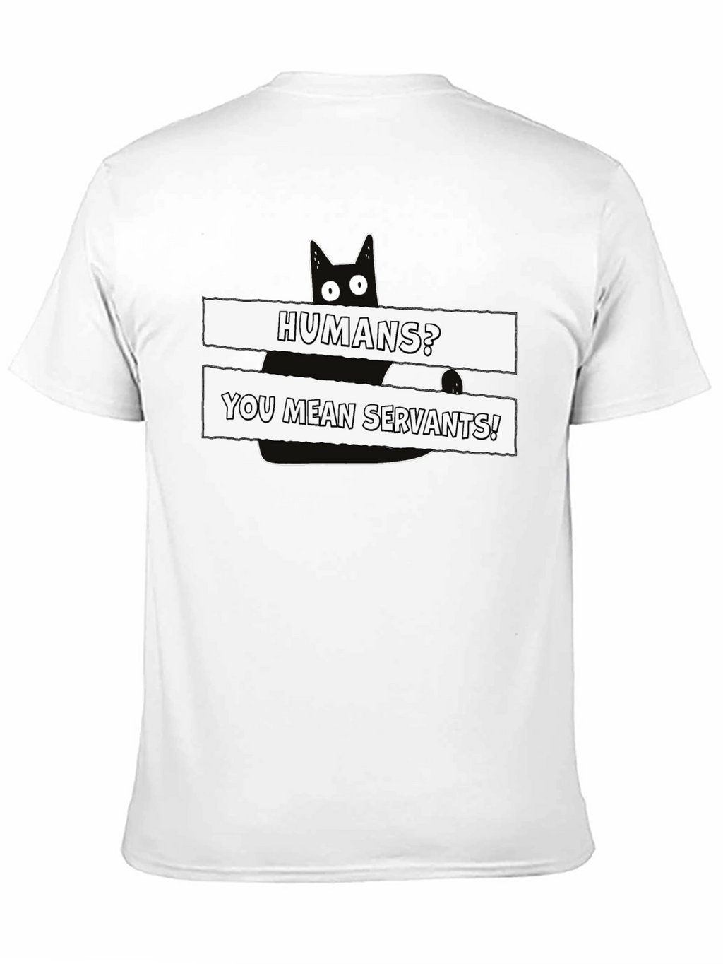 Humans? You Mean Servants! Cat Graphic T-Shirt
