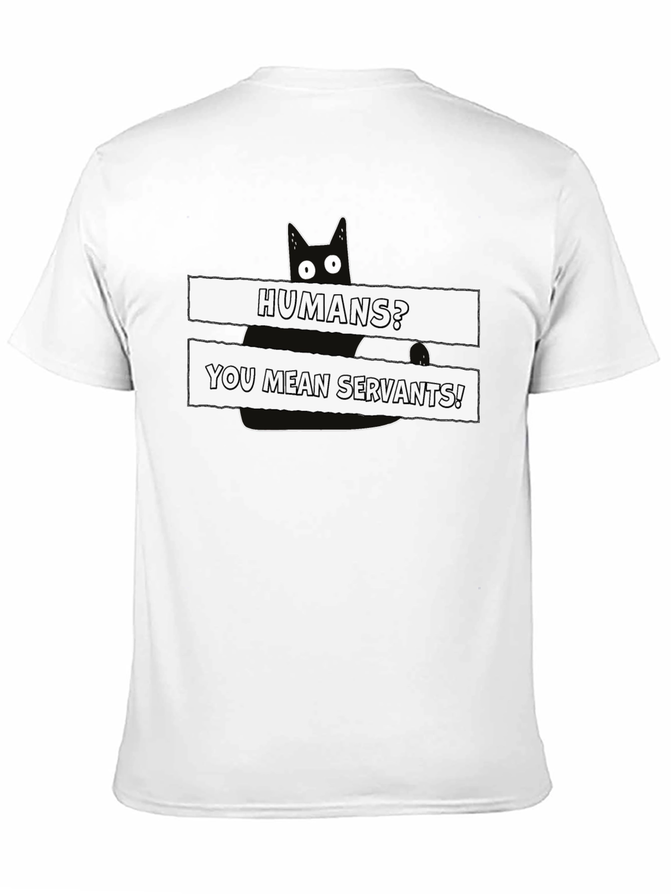 Humans? You Mean Servants! Cat Graphic T-Shirt