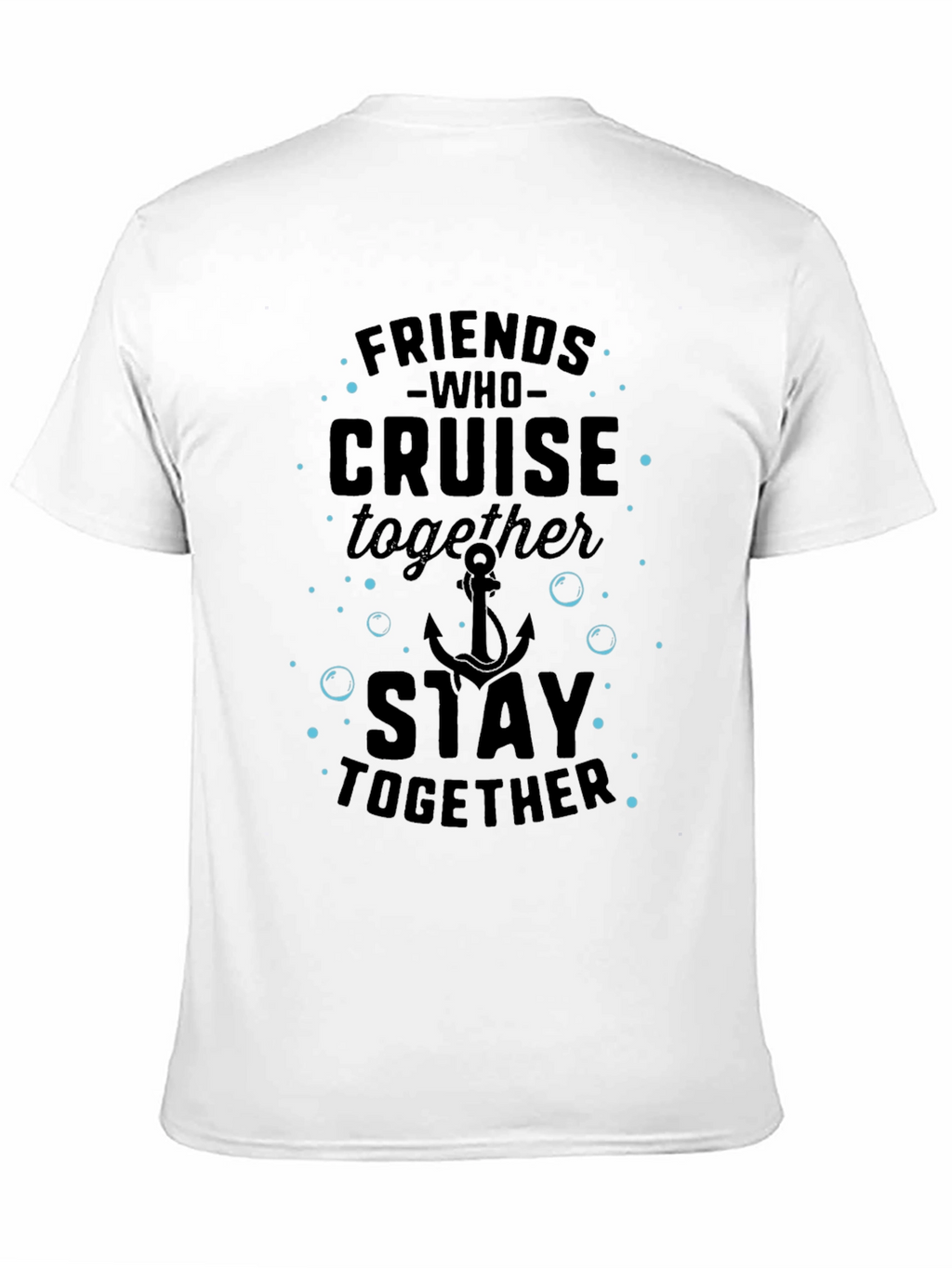 Friends Who Cruise Together Stay Together T-Shirt