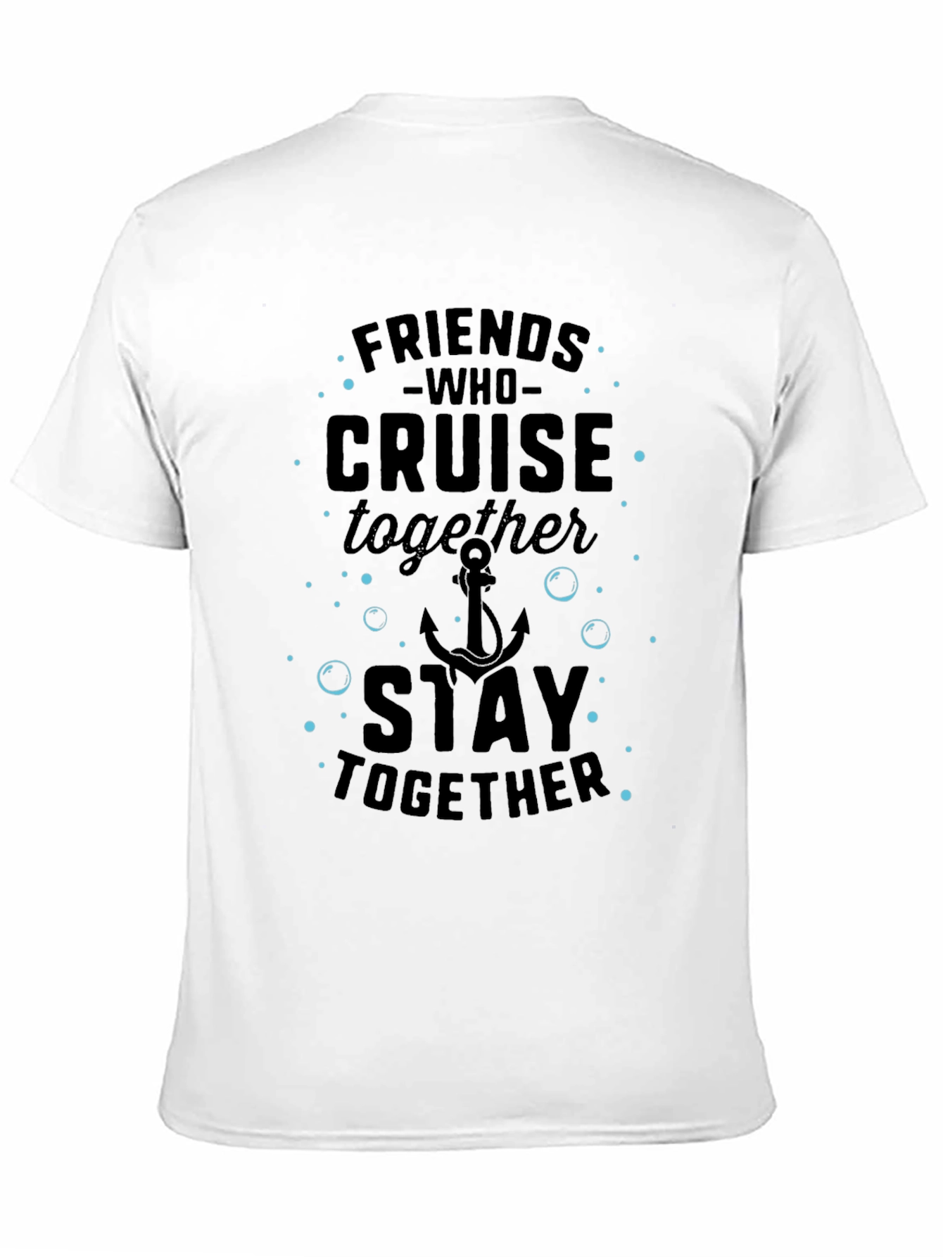 Friends Who Cruise Together Stay Together T-Shirt