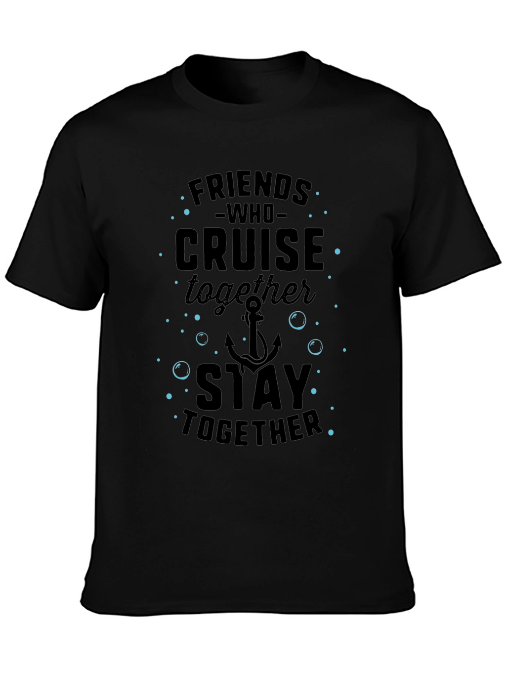 Friends Who Cruise Together Stay Together T-Shirt