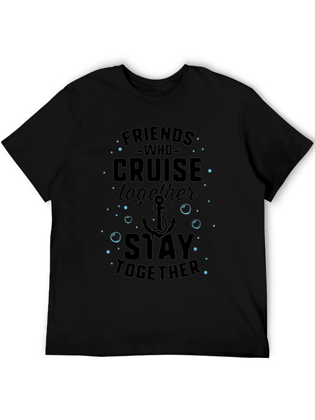 Friends Who Cruise Together Stay Together T-Shirt