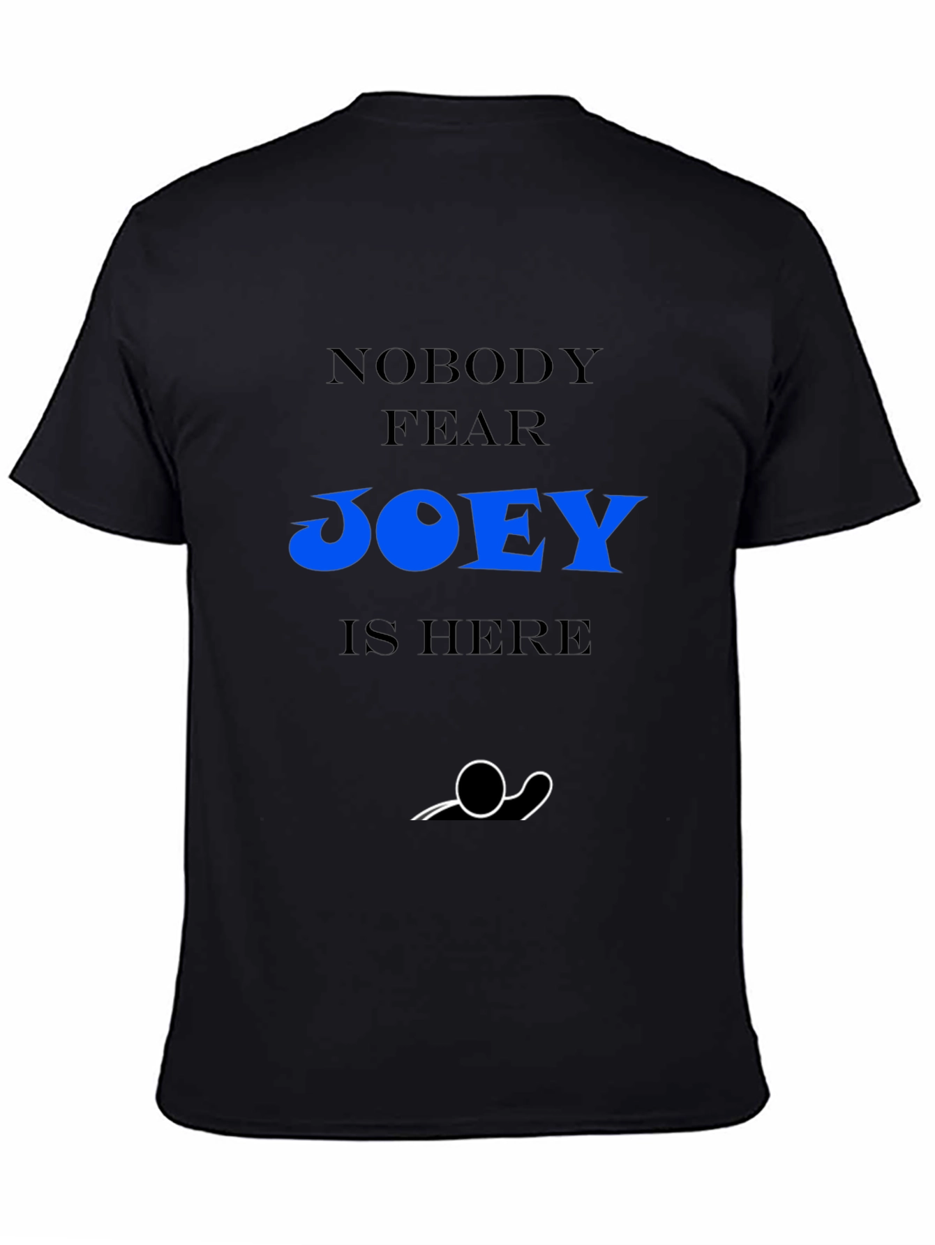 Nobody Fear Joey Is Here Black T-Shirt
