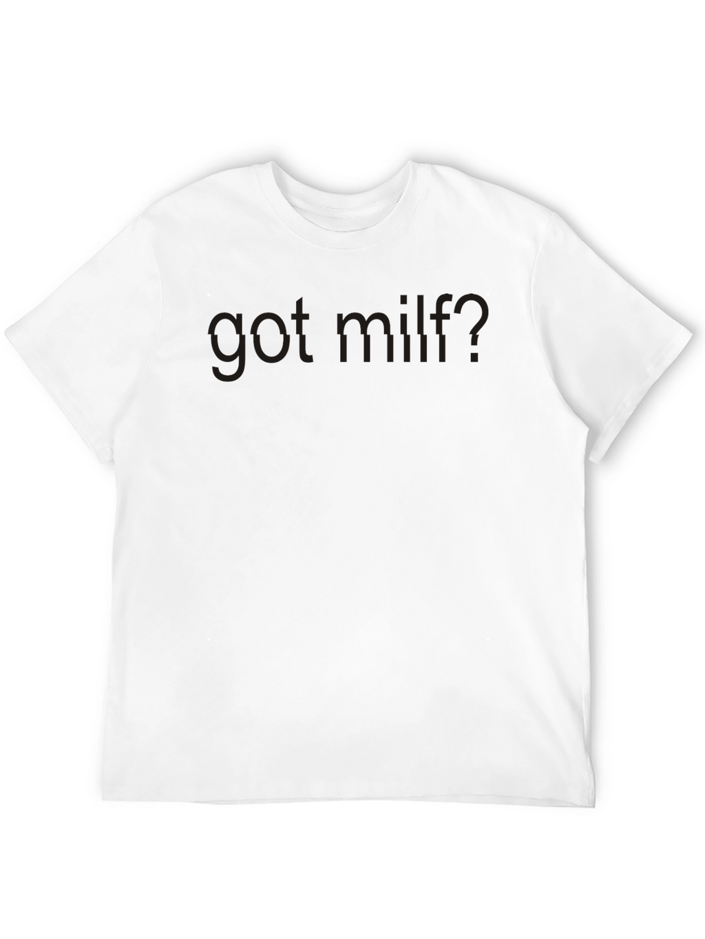 Got MILF? Graphic Tee - Dark Humor T-Shirt