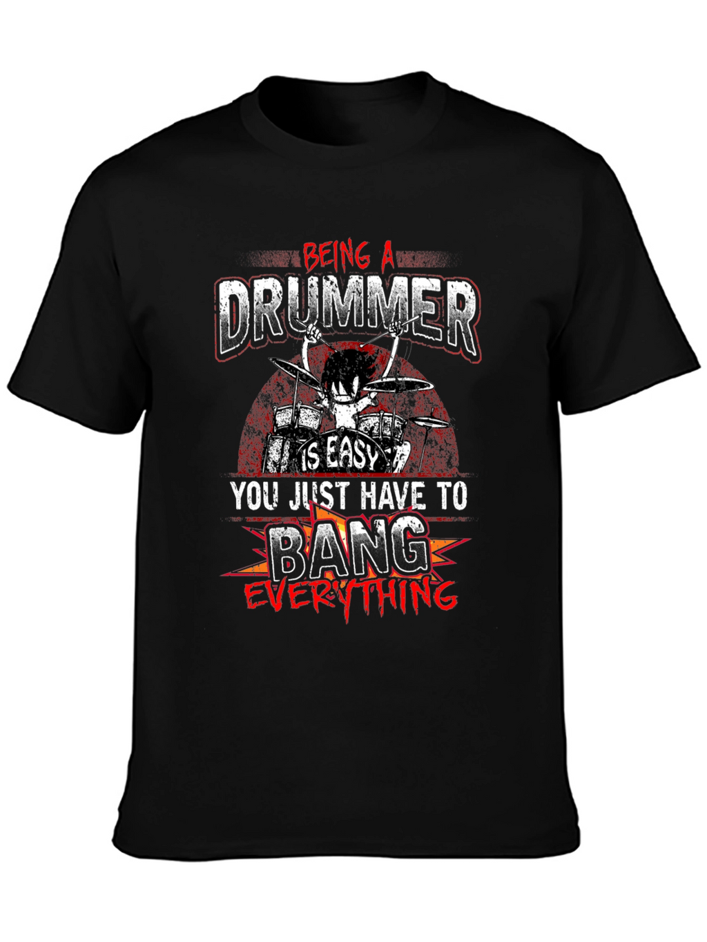 Being a Drummer T-Shirt - Bang Everything