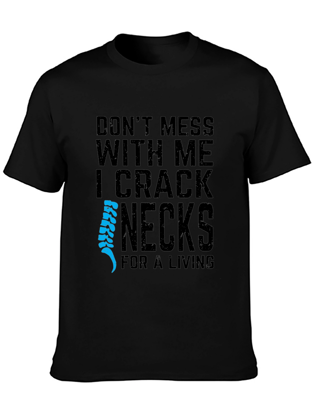I Crack Necks For A Living T-Shirt