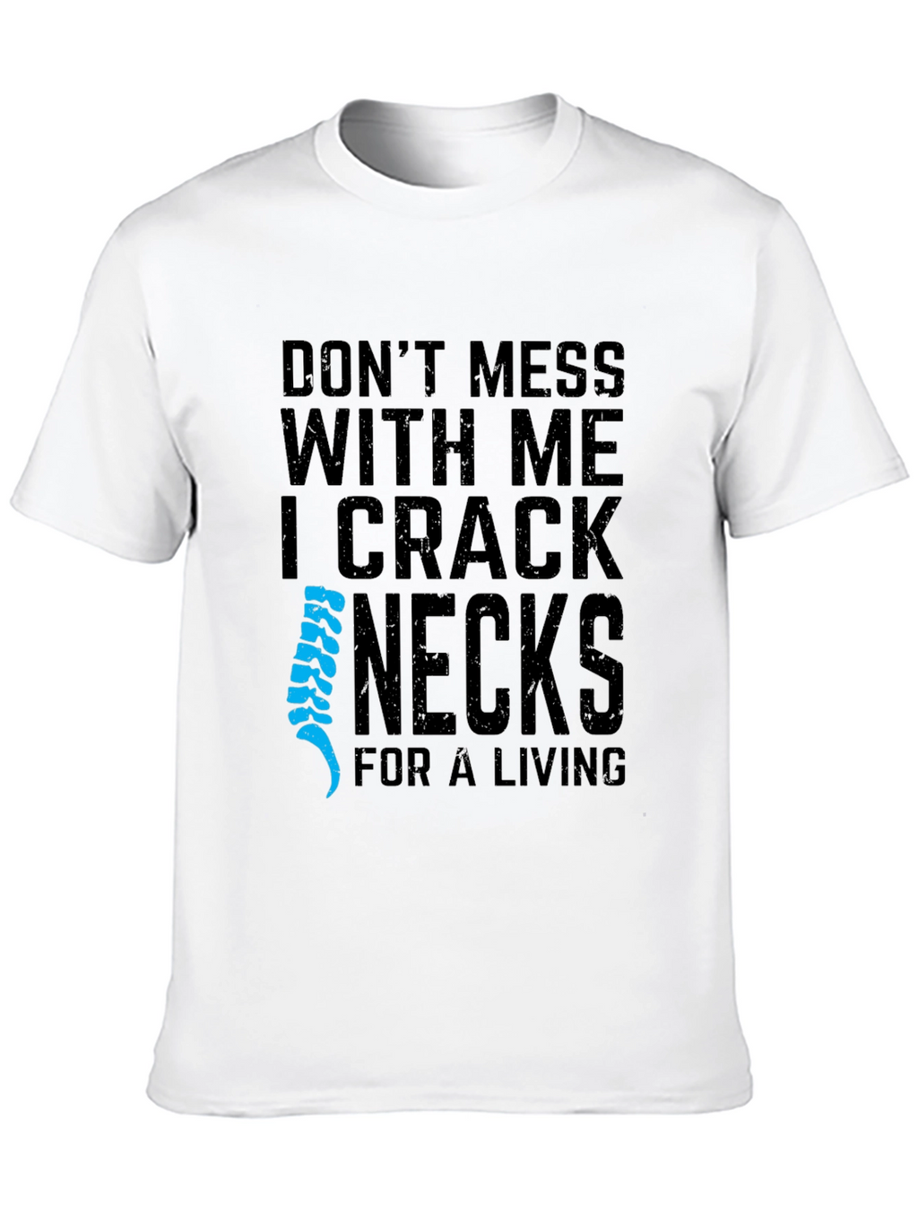 I Crack Necks For A Living T-Shirt