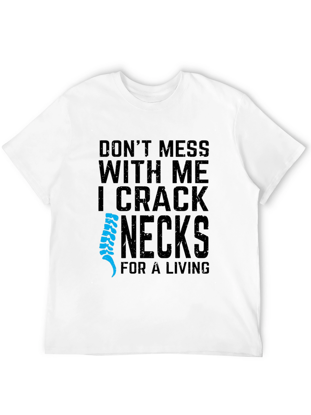 I Crack Necks For A Living T-Shirt