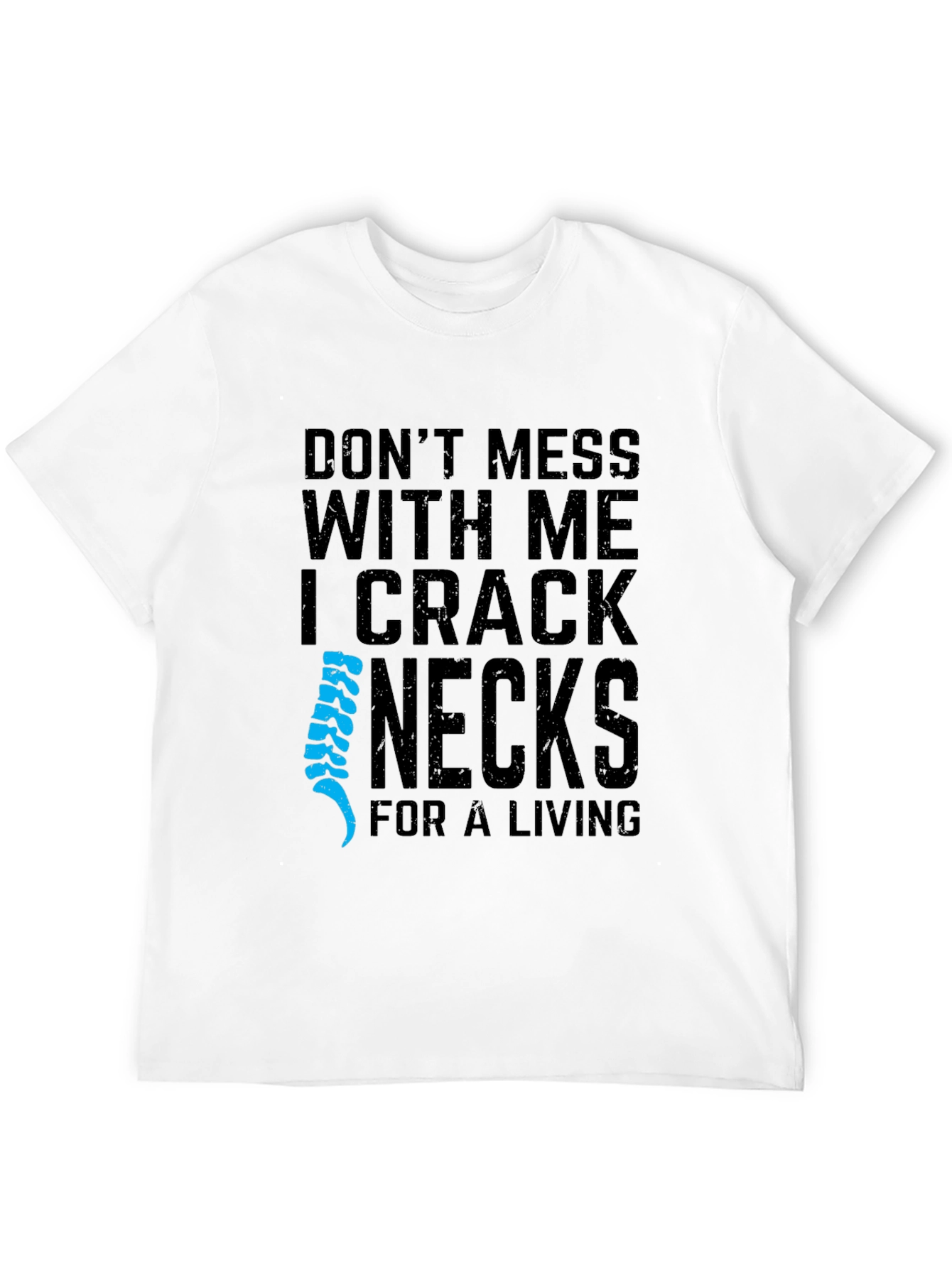 I Crack Necks For A Living T-Shirt