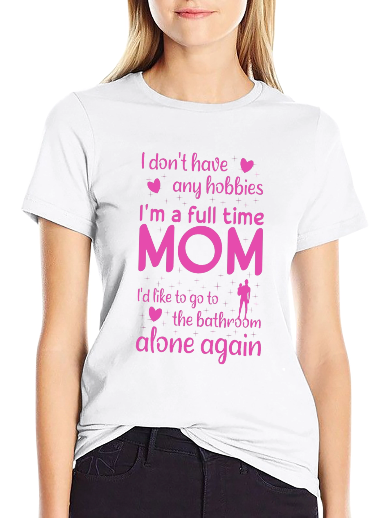 Full Time Mom T-Shirt - No Hobbies Bathroom Alone