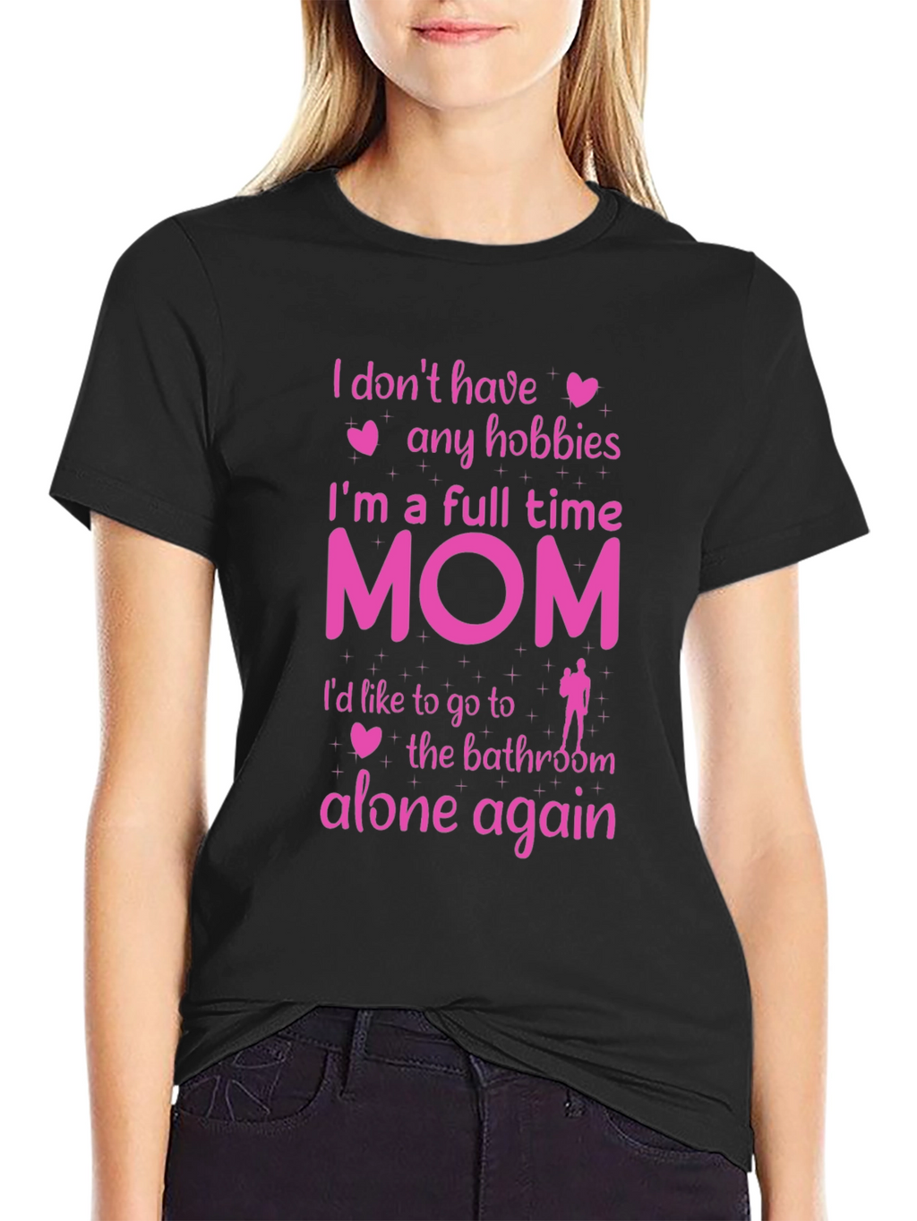 Full Time Mom T-Shirt - No Hobbies Bathroom Alone