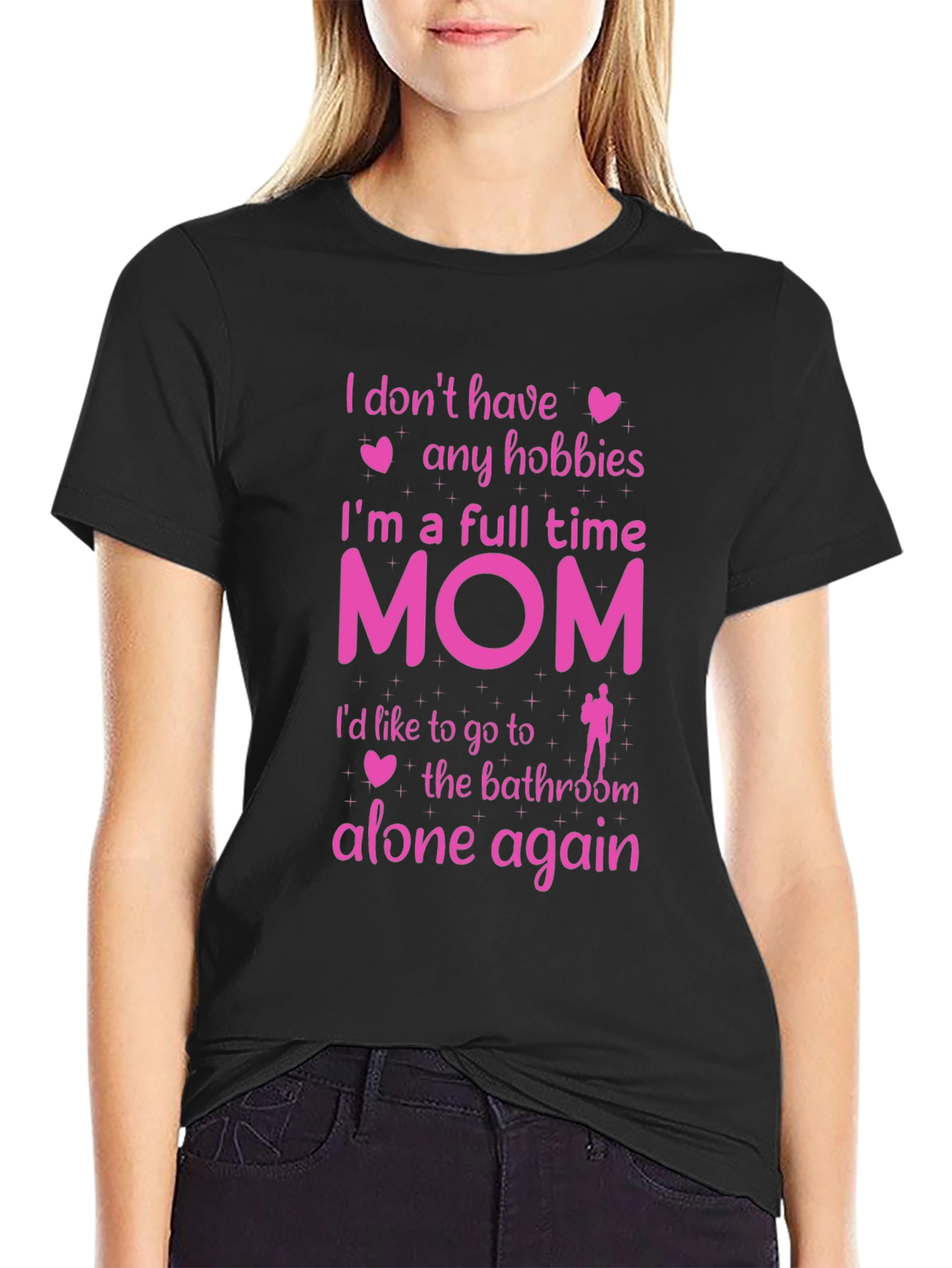 Full Time Mom T-Shirt - No Hobbies Bathroom Alone