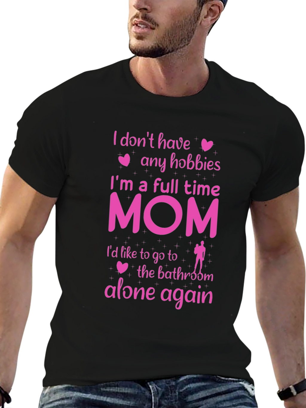 Full Time Mom T-Shirt - No Hobbies Bathroom Alone