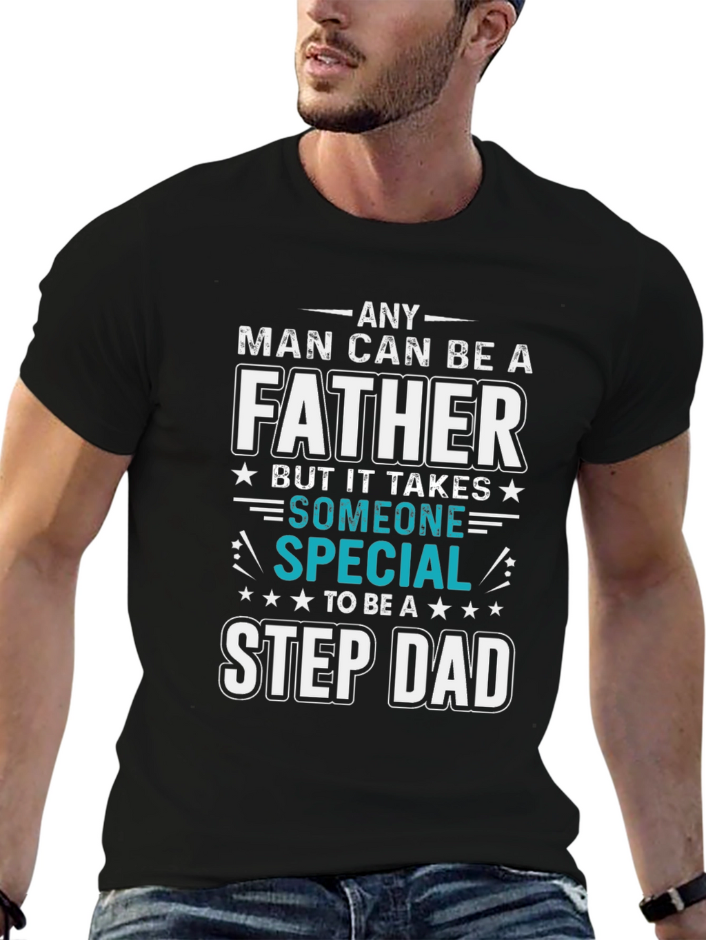 Any Man Can Be A Father Step Dad T-Shirt