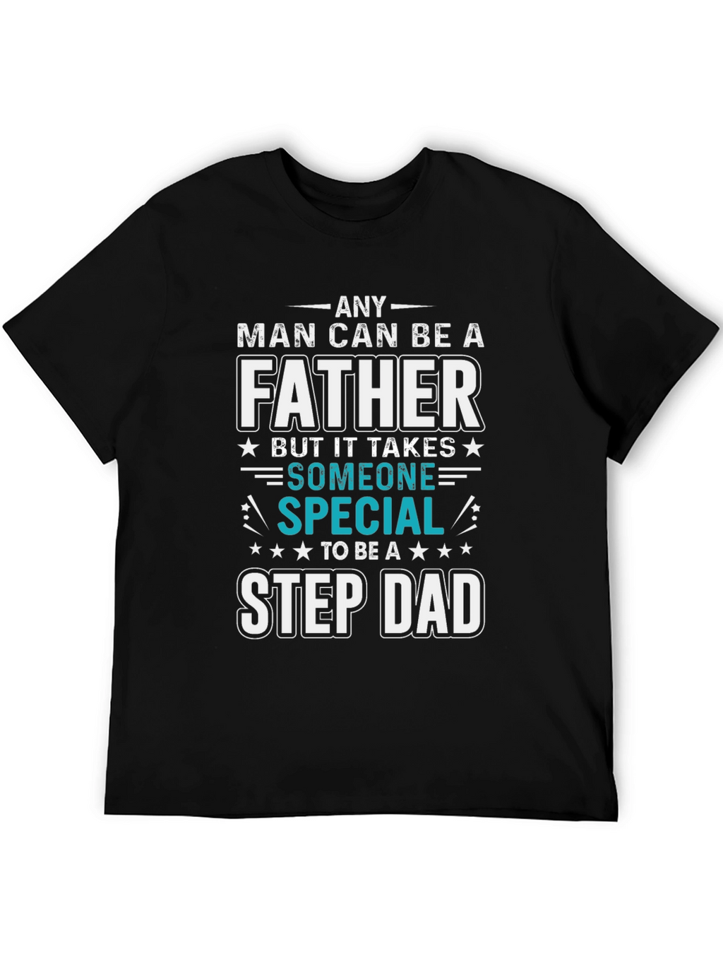 Any Man Can Be A Father Step Dad T-Shirt