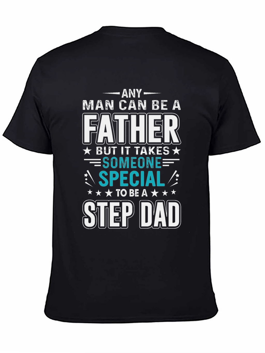 Any Man Can Be A Father Step Dad T-Shirt