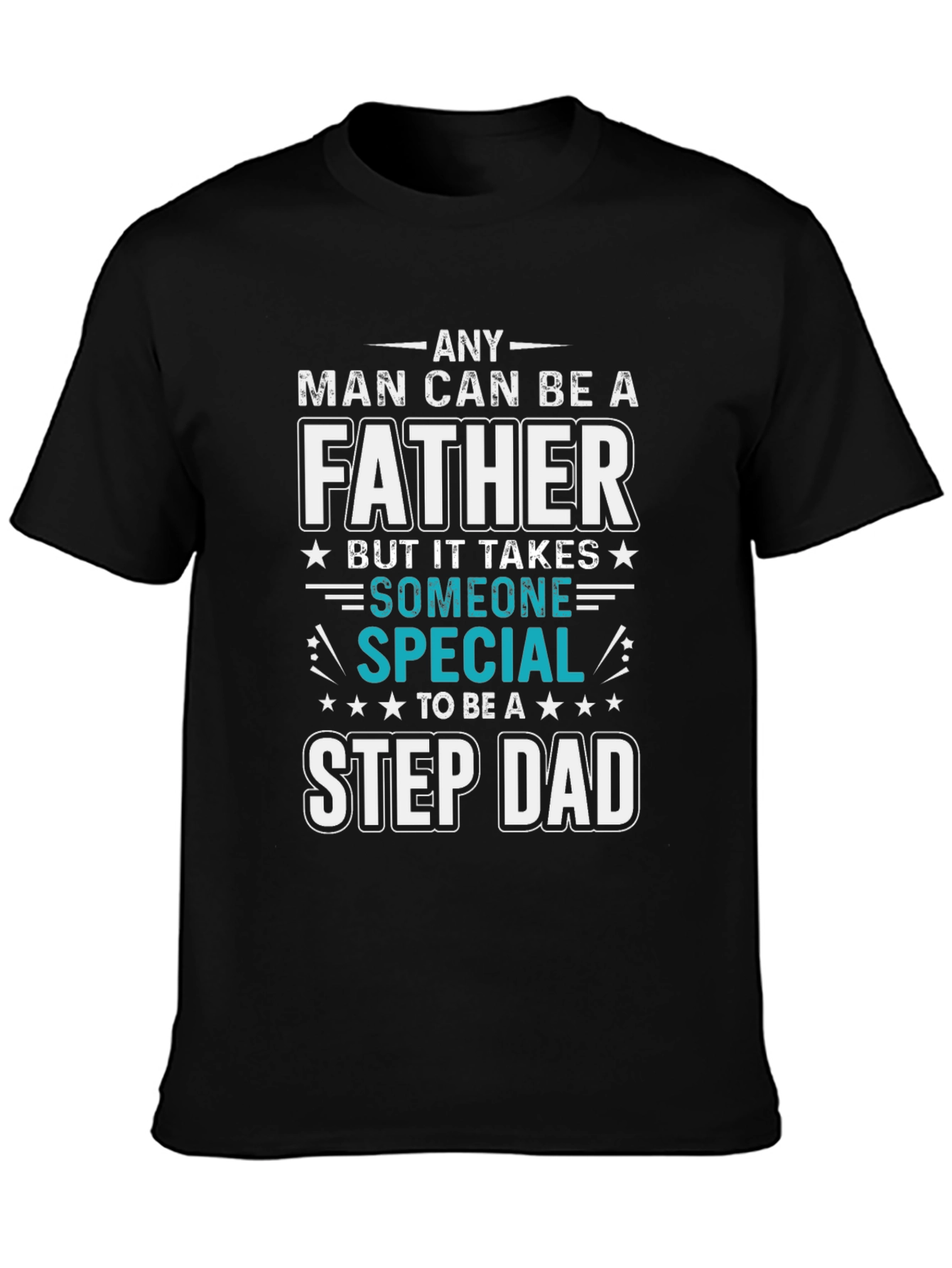 Any Man Can Be A Father Step Dad T-Shirt