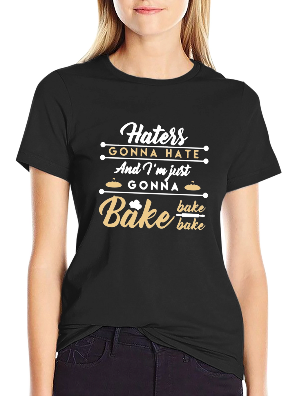 Haters Gonna Hate Im Gonna Bake T-Shirt