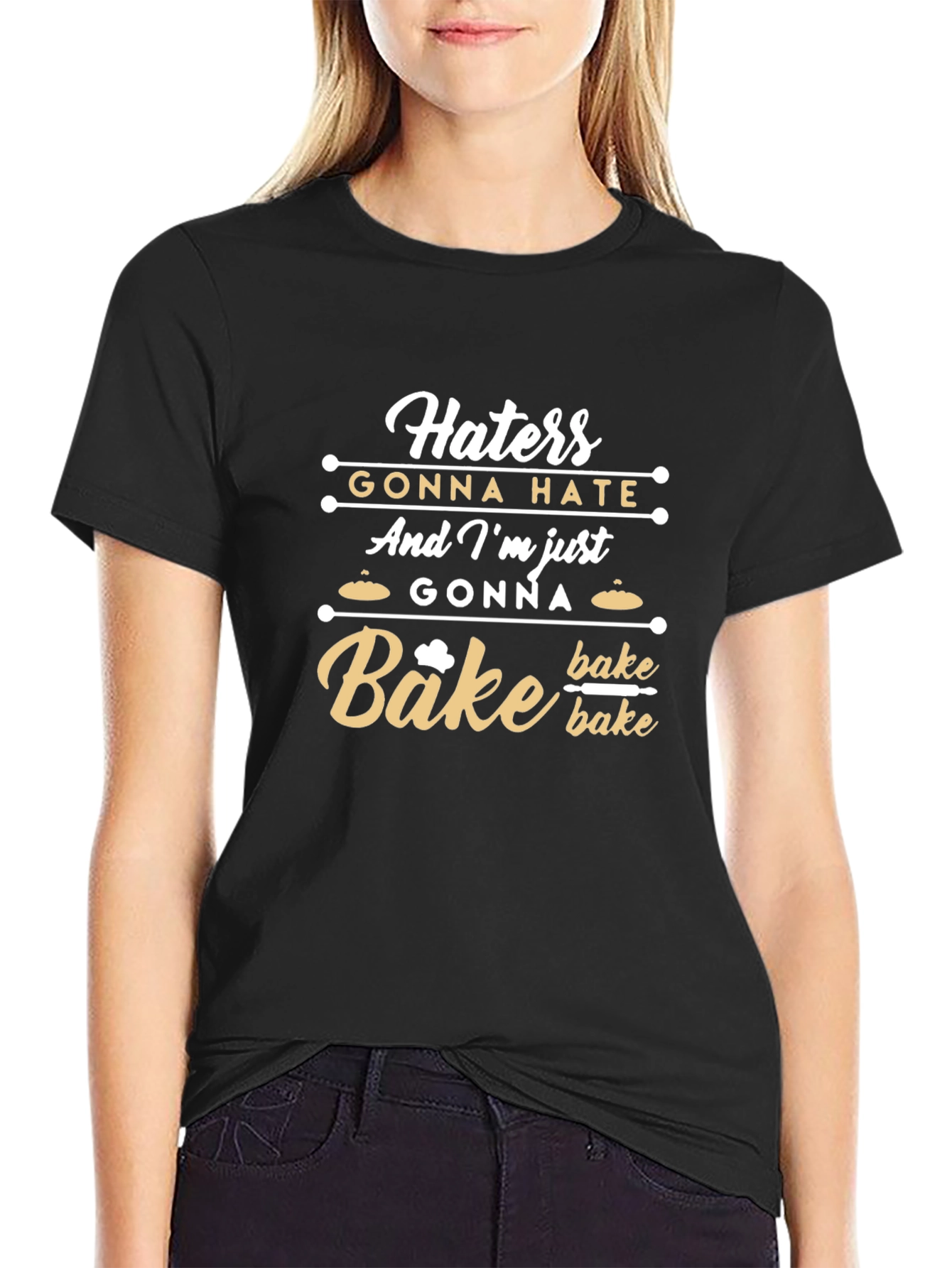 Haters Gonna Hate Im Gonna Bake T-Shirt