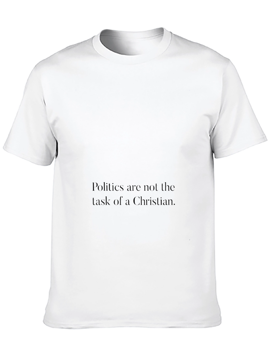 Politics Arent a Christians Task Graphic Tee
