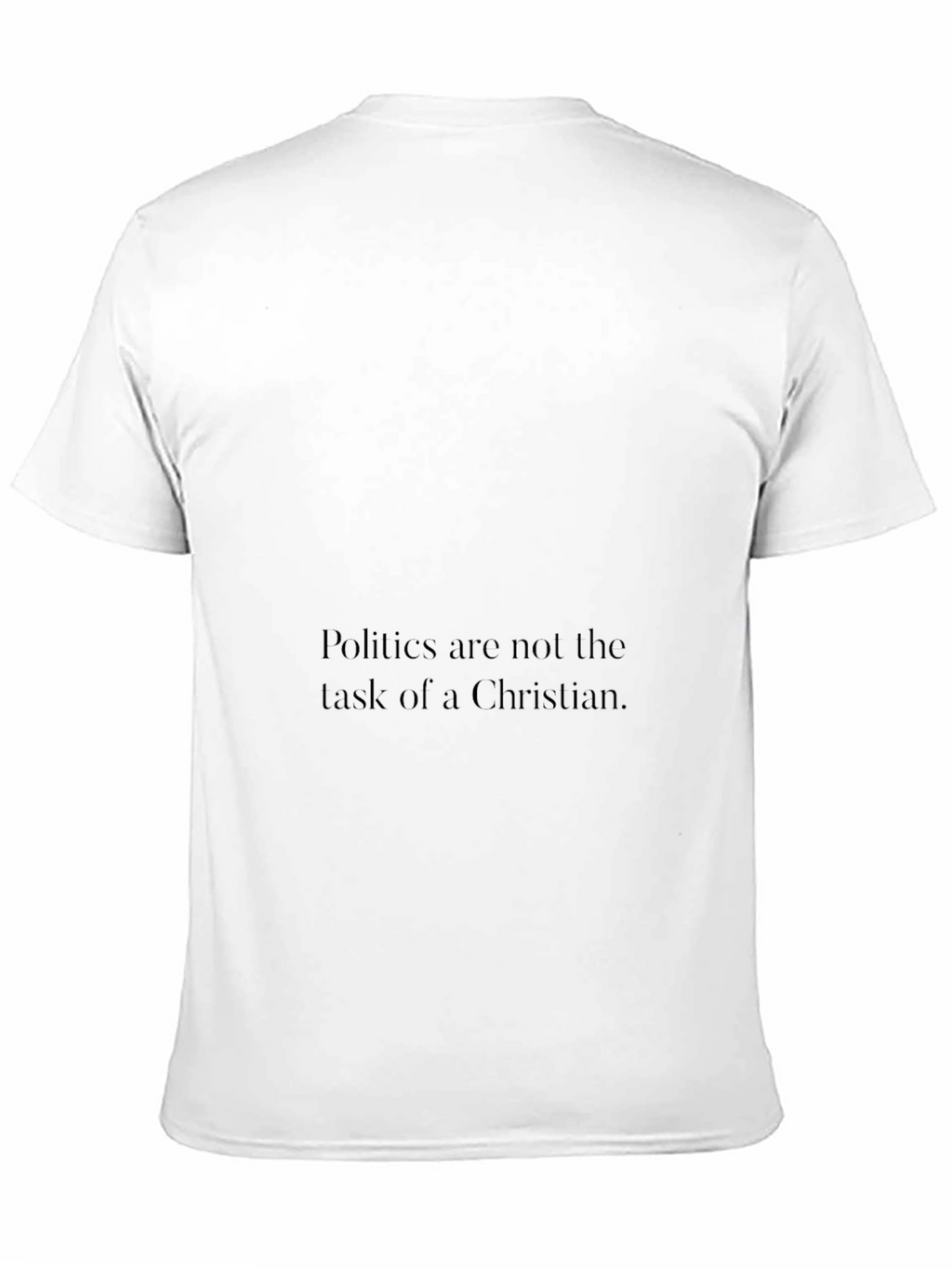 Politics Arent a Christians Task Graphic Tee