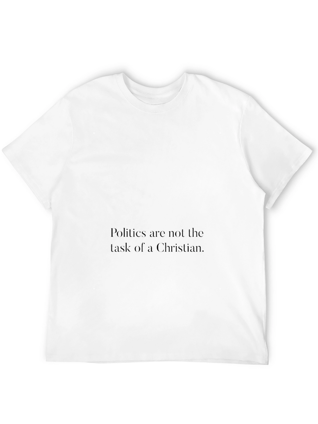 Politics Arent a Christians Task Graphic Tee