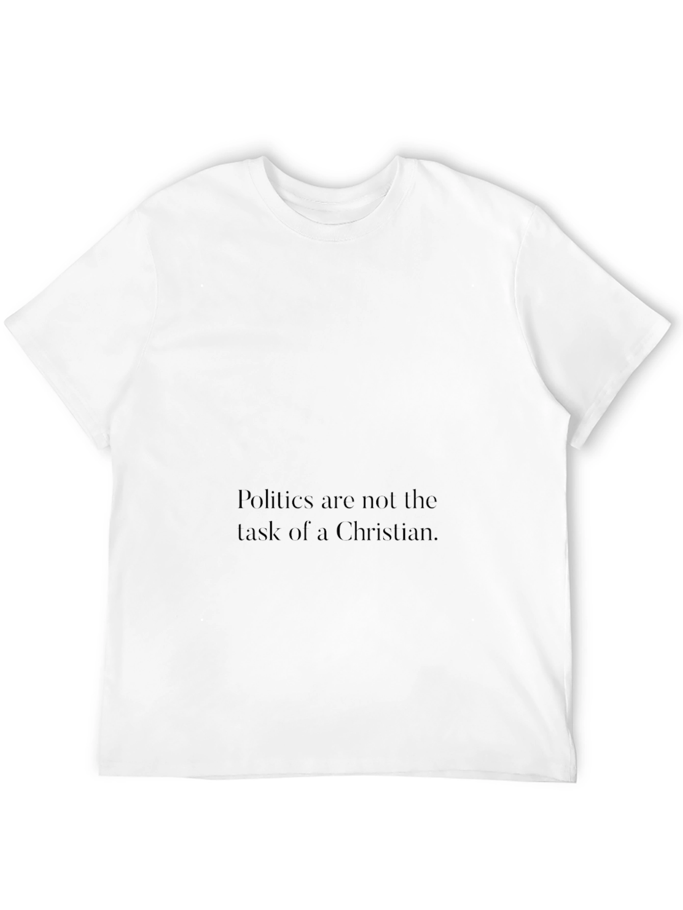 Politics Arent a Christians Task Graphic Tee