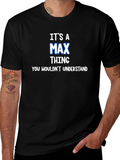 Its A Max Thing T-Shirt - You Wouldnt Understand