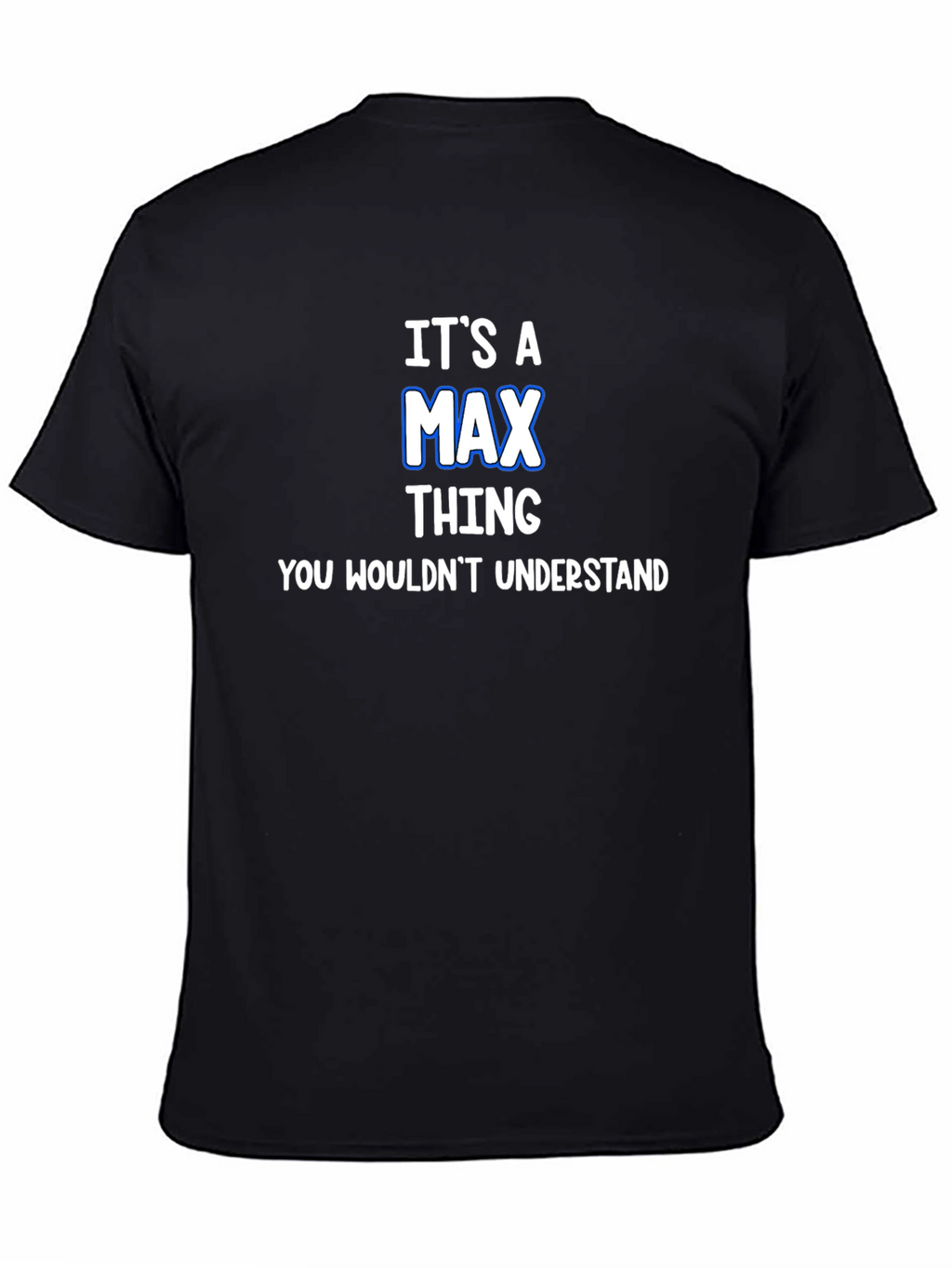Its A Max Thing T-Shirt - You Wouldnt Understand