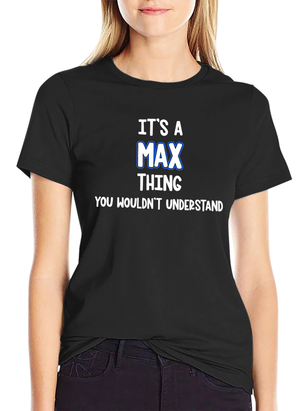 Its A Max Thing T-Shirt - You Wouldnt Understand