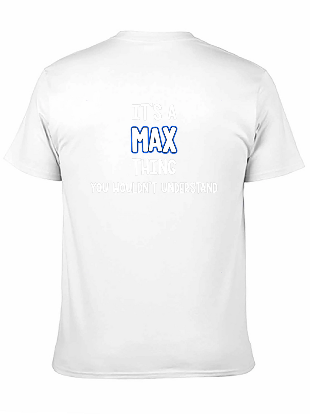 Its A Max Thing T-Shirt - You Wouldnt Understand
