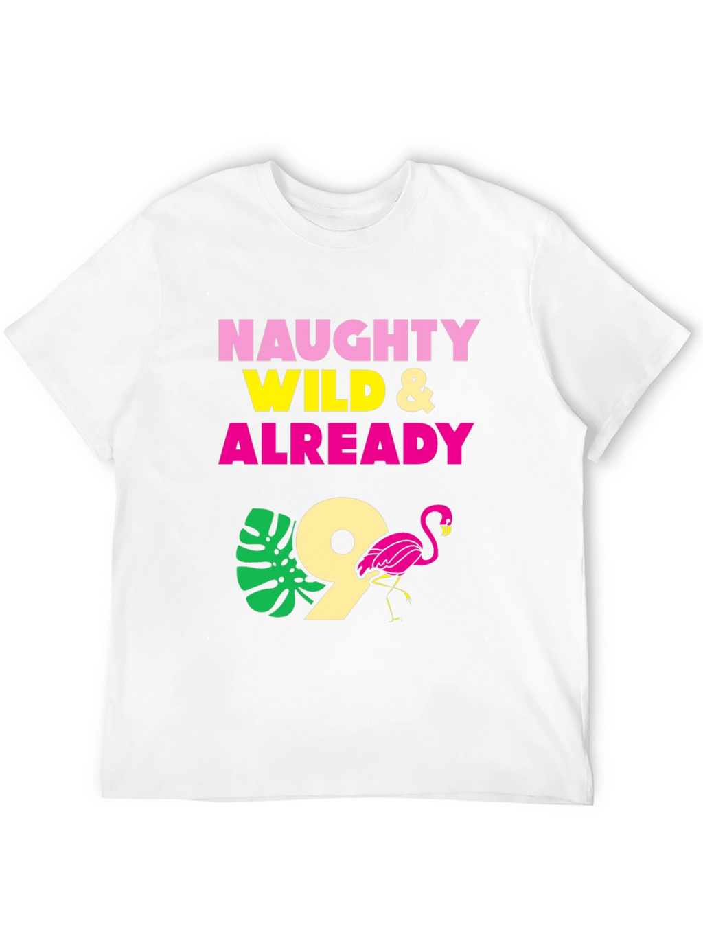 Naughty Wild & Already 9 Flamingo Birthday T-Shirt