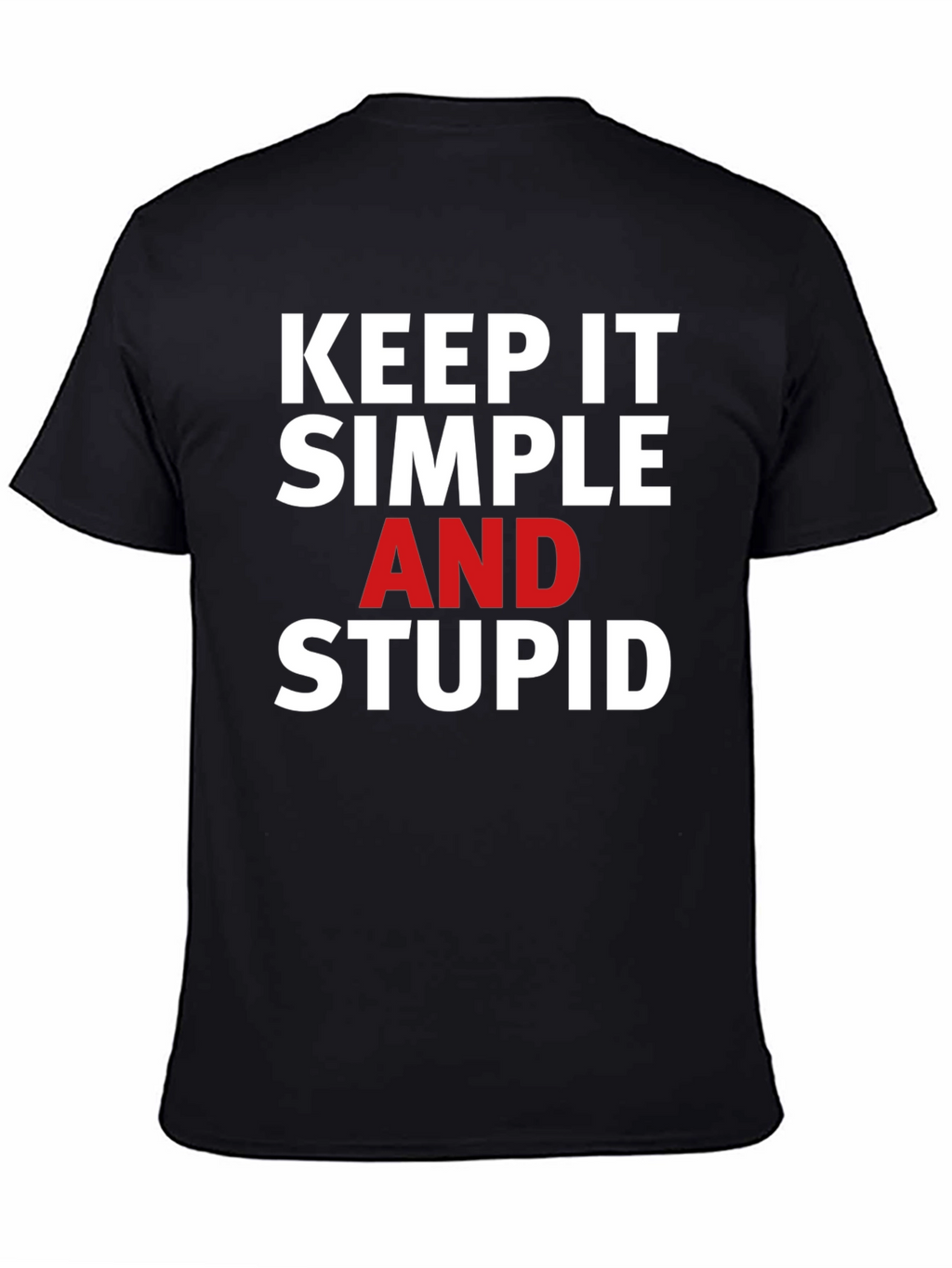 Keep it Simple Stupid T-Shirt - Bold Statement Tee