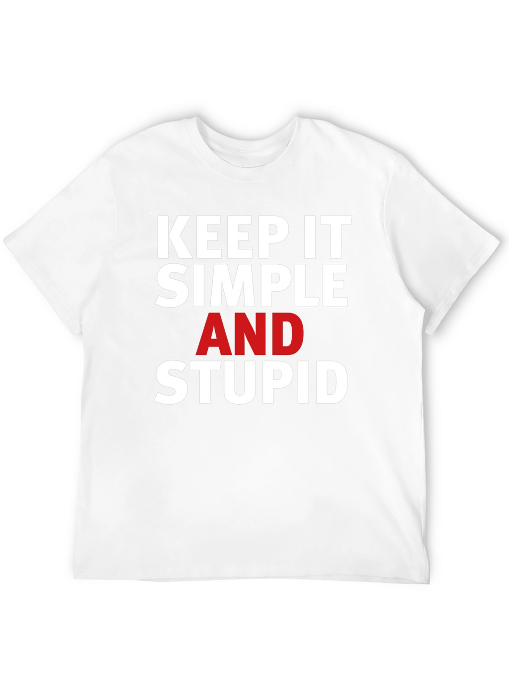 Keep it Simple Stupid T-Shirt - Bold Statement Tee