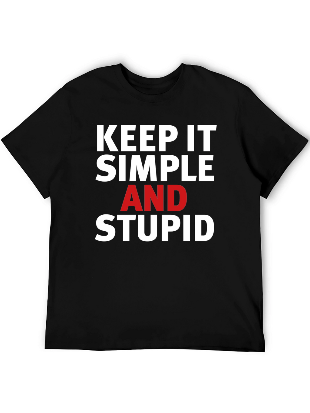 Keep it Simple Stupid T-Shirt - Bold Statement Tee